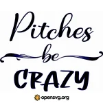 Pitches Be Crazy Typography, Script Font Svg vector